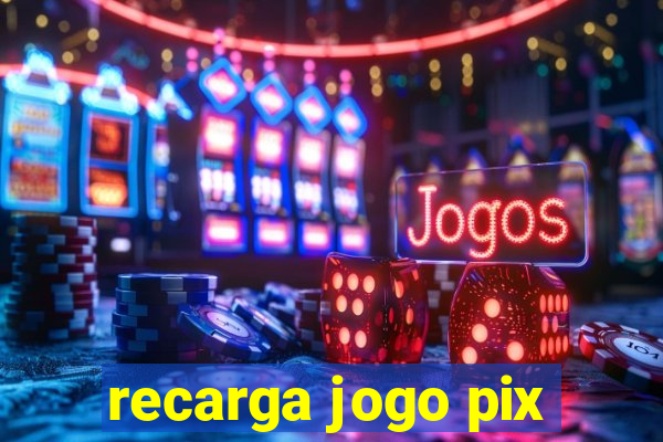 recarga jogo pix